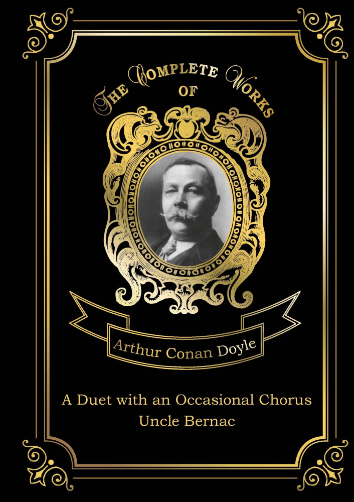 A Duet with an Occasional Chorus and Uncle Bernac | The Complete Works of
