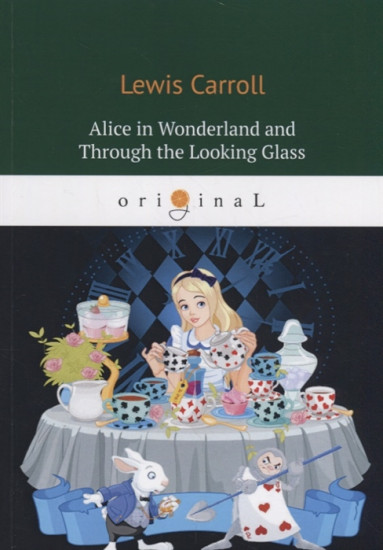 Alice’s Adventures in Wonderland and Through the Looking Glass
