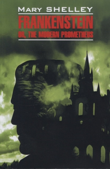 Frankenstein or, the Modern Prometheus