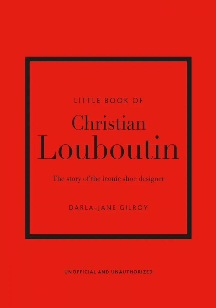 Little Book of Christian Louboutin. The Story of the Iconic Shoe Designer