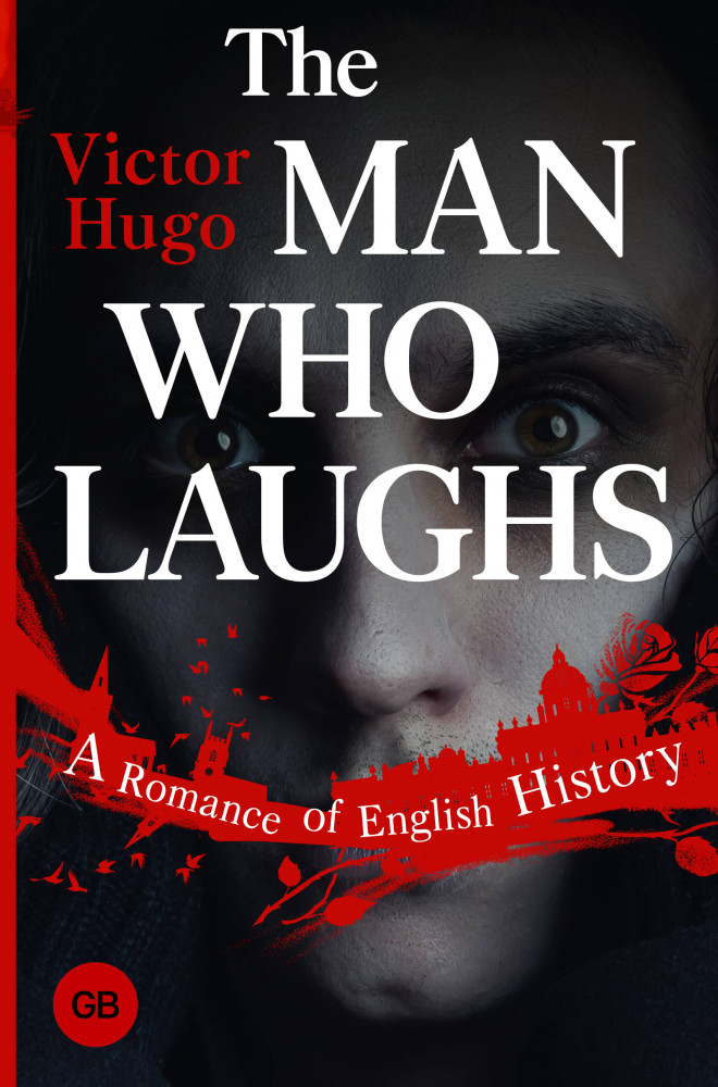 The Man Who Laughs. A Romance of English History | Great Books