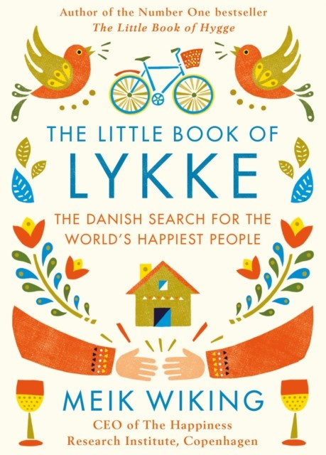 The Little Book of Lykke. The Danish Search for the World`s Happiest People