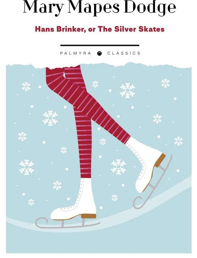 Hans Brinker, or The Silver Skates | Palmyra Classics