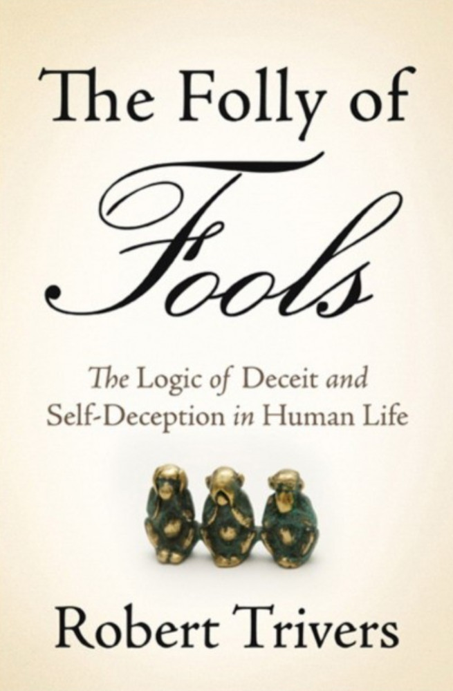 The Folly of Fools. The Logic of Deceit and Self-Deception in Human Life