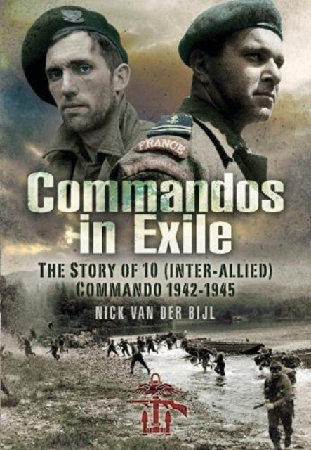 Commandos in Exile. The Story of 10 (Inter-Allied) Commando 1942-1945