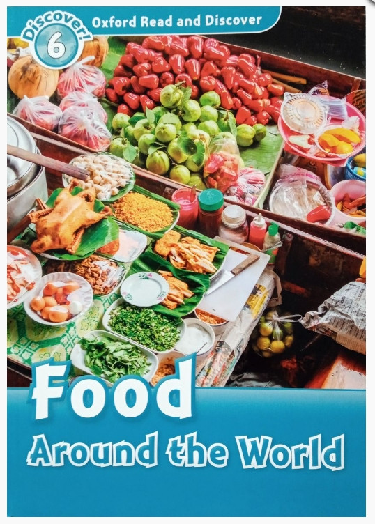 Oxford Read and Discover 6. Food Around the World