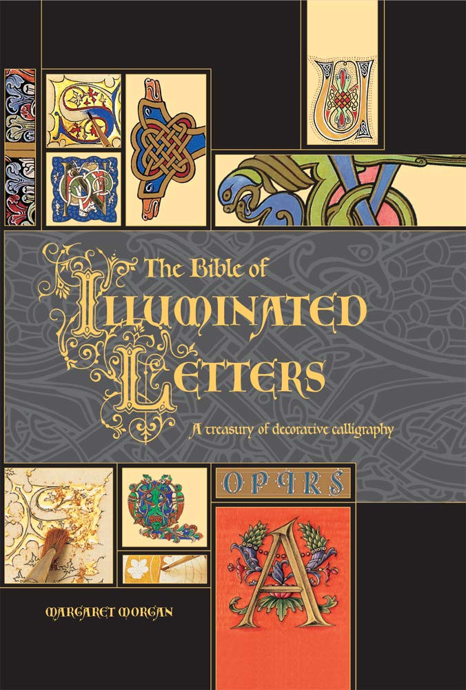 The Bible of Illuminated Letters. A Treasury of Decorative Calligraphy