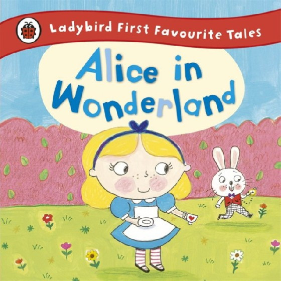 Alice in Wonderland. Ladybird First Favourite Tales