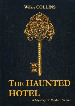 The Haunted Hotel. A Mystery of Modern Venice