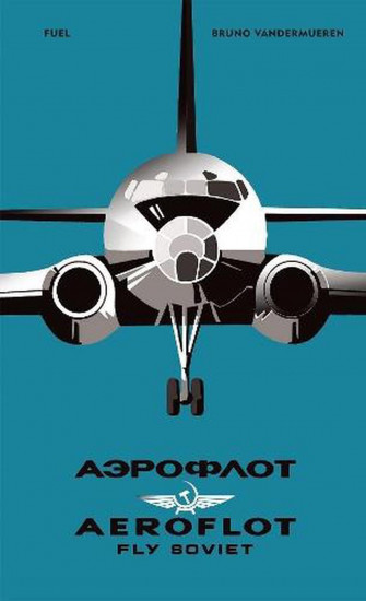 Aeroflot — Fly Soviet. A Visual History