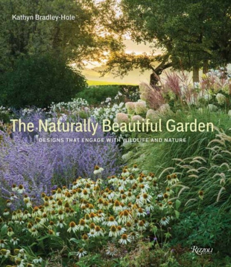 The Naturally Beautiful Garden. Designs That Engage with Wildlife and Nature