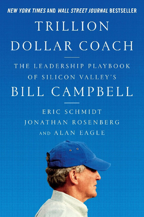 Trillion Dollar Coach. The Leadership Playbook of Silicon Valley's Bill Campbell