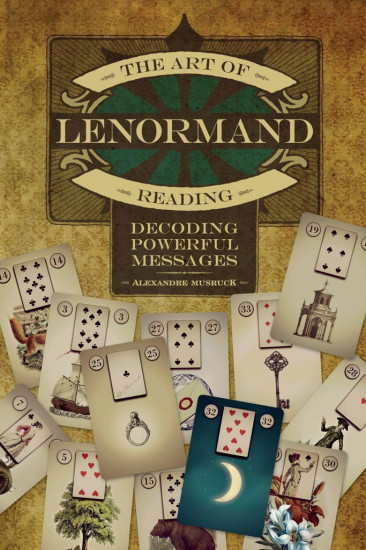 The Art of Lenormand Reading. Decoding Powerful Messages