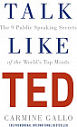 Talk Like Ted. The 9 Public Speaking Secrets of the World's Top Minds