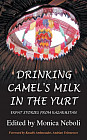 Drinking Camel's Milk in the Yurt. Expat Stories from Kazakhstan
