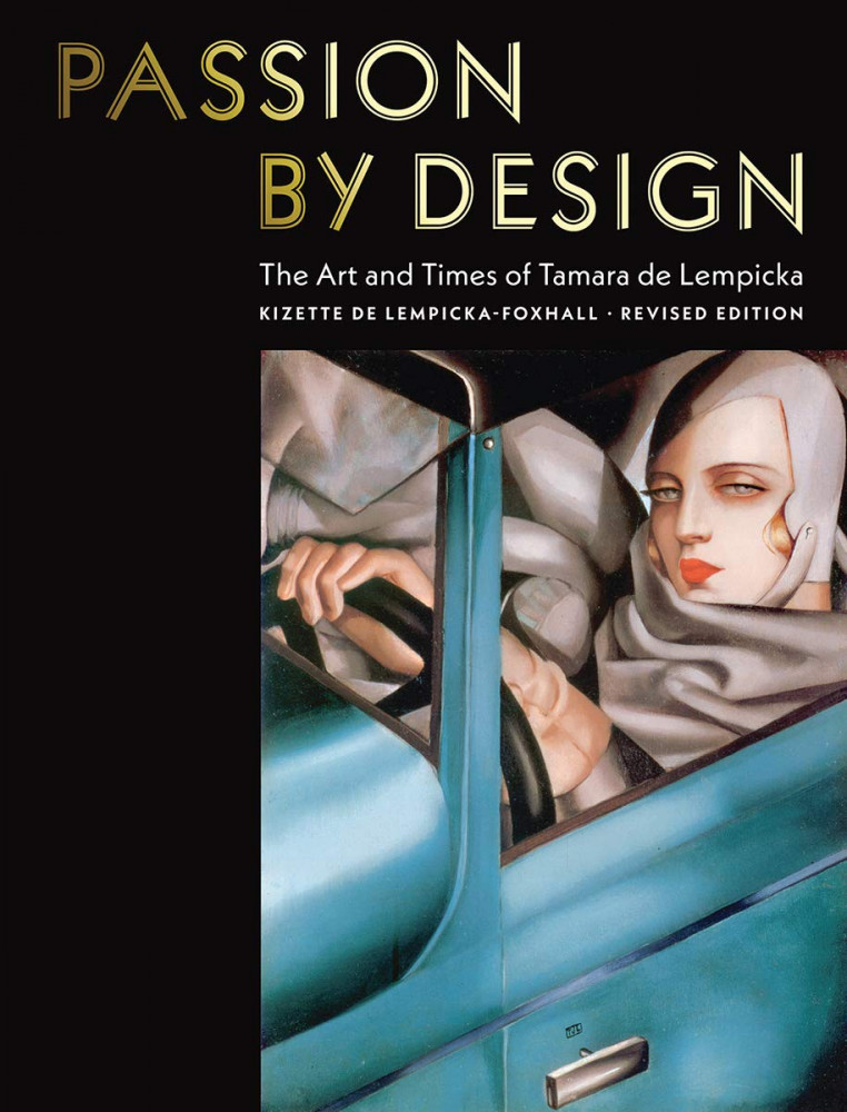 Passion by Design. The Art and Times of Tamara de Lempicka