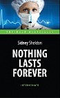 Nothing Lasts Forever = Ничто не вечно. Книга для чтения на английском языке