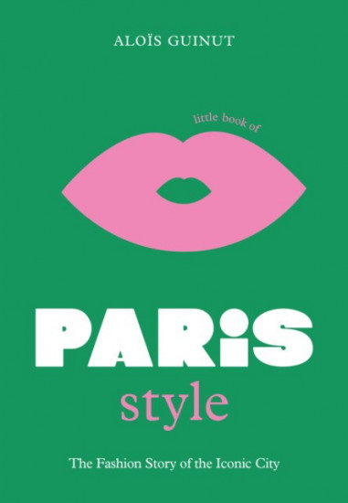 Little Book of Paris Style: The fashion story of the iconic city: 2