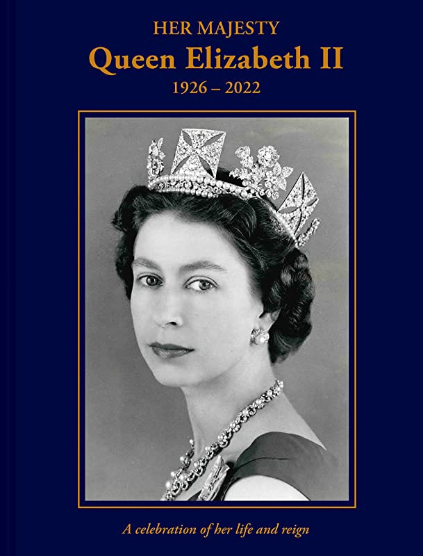 Her Majesty Queen Elizabeth II. 1926-2022. A celebration of her life and reign