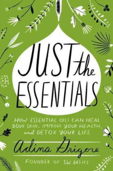 Just the Essentials. How Essential Oils Can Heal