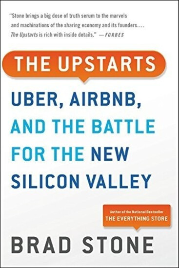 The Upstarts. Uber, Airbnb, and the Battle for the New Silicon Valley