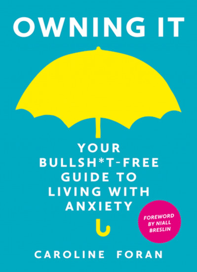 Owning it: your bullsh*t-free guide to living with anxiety