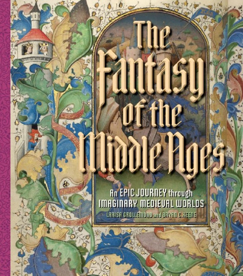 The Fantasy of the Middle Ages. An Epic Journey through Imaginary Medieval Worlds