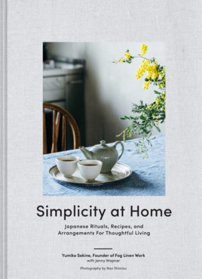 Simplicity at Home. Japanese Rituals, Recipes