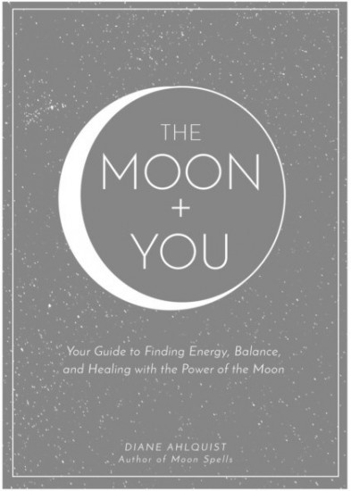 The Moon + You. Your Guide to Finding Energy