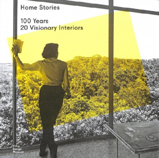 Home Stories. 100 Years, 20 Visionary Interiors