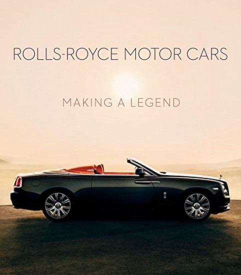 Rolls-Royce Motor Cars. Making a Legend