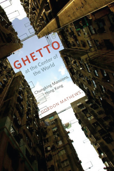 Ghetto at the Center of the World. Chungking Mansions, Hong Kong