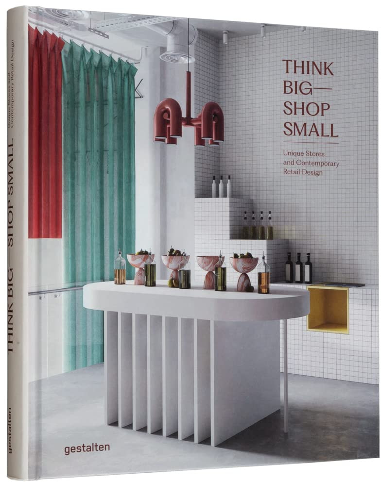 Think Big ― Shop Small: Unique Stores and Contemporary Retail Design