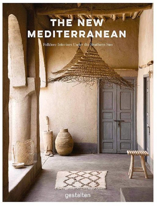 The New Mediterranean. Homes and Interiors under the Southern Sun