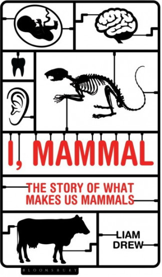 I, Mammal. The Story of What Makes Us Mammals