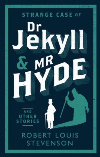 Strange Case of Dr Jekyll and Mr Hyde and Other Stories