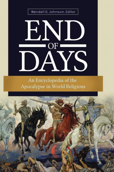 End of Days: An Encyclopedia of the Apocalypse in World Religions