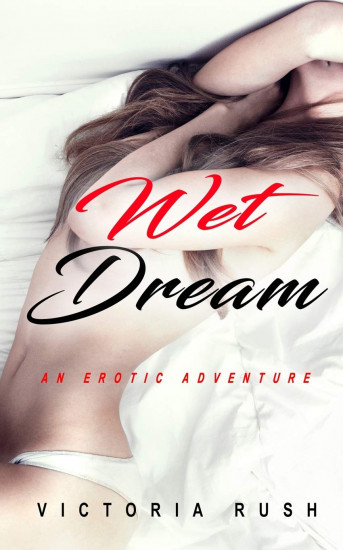 Wet Dream. An Erotic Adventure