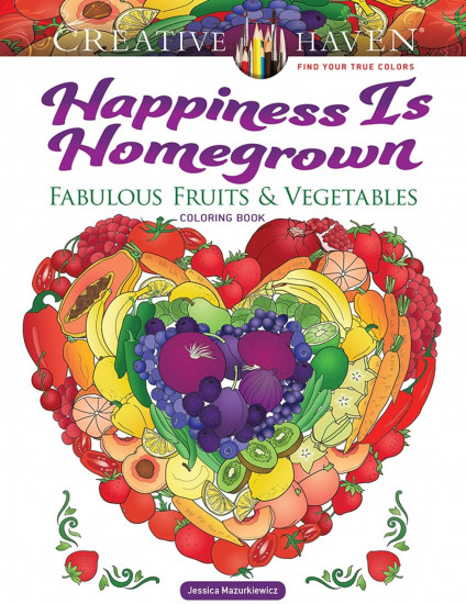 Happiness Is Homegrown. Fabulous Fruits & Vegetables