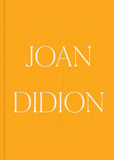 Joan Didion: What She Means