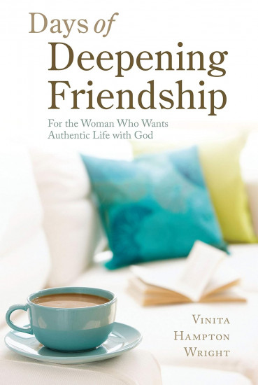 Days of Deepening Friendship. For the Woman Who Wants Authentic Life with God