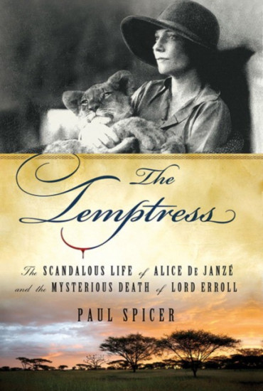 The Temptress. The Scandalous Life of Alice de Janze