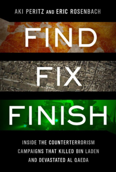 Find, Fix, Finish. Inside the Counterterrorism Campaigns that Killed bin Laden and Devastated Al Qaeda