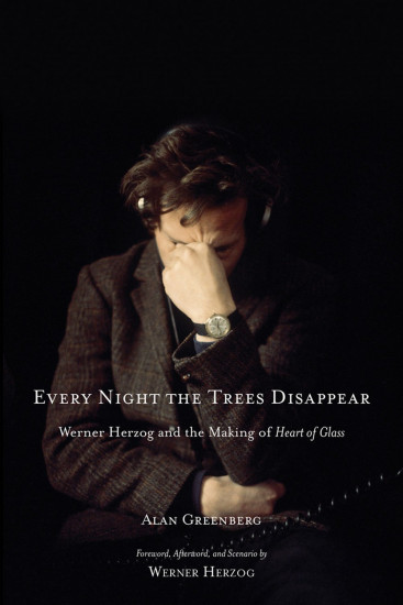 Every Night the Trees Disappear. Werner Herzog and the Making of Heart of Glass