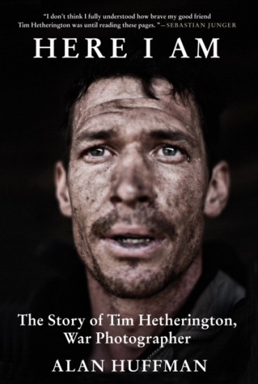 Here I Am. The Story of Tim Hetherington