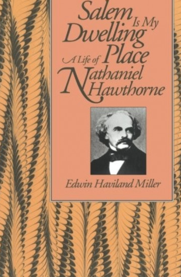 Salem Is My Dwelling Place. Life Of Nathaniel Hawthorne
