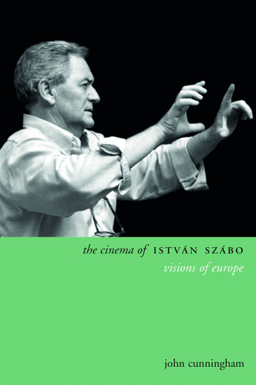 The Cinema of Istvan Szabo. Visions of Europe