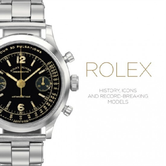 Rolex. History, Icons and Record-Breaking Models