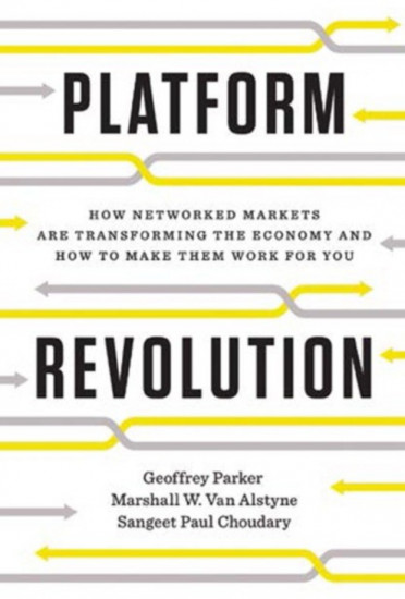 Platform Revolution. How Networked Markets Are Transforming