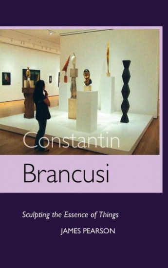 Constantin Brancusi. Sculpting the Essence of Things